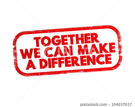 Together We Can Make A Difference text stamp, concept background 104837637