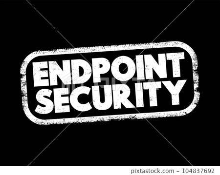 Endpoint Security is an approach to the protection of computer networks that are remotely bridged to client devices, text concept stamp Endpoint Security is an approach to the protection of computer networks that are remotely bridged to client devices, text concept stamp 104837692