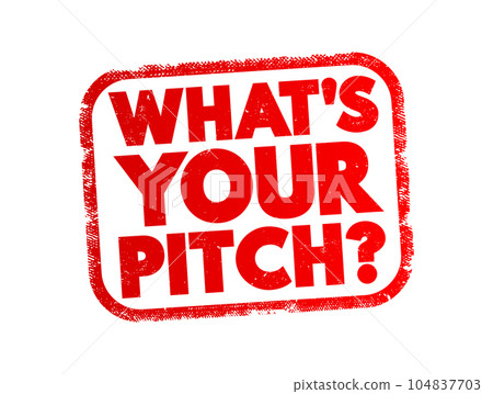 What's Your Pitch? text stamp, concept background What's Your Pitch? text stamp, concept background 104837703
