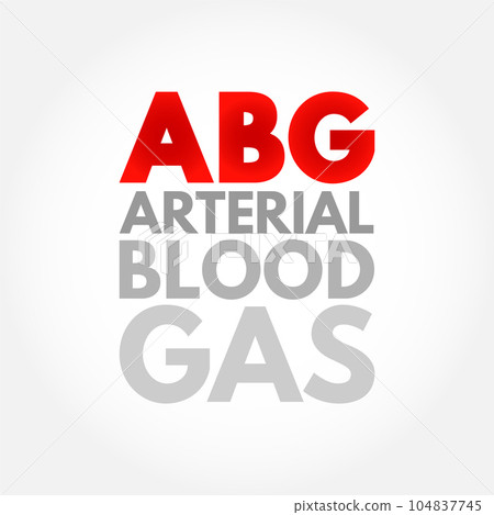 ABG Arterial Blood Gas - test measures the acidity and the levels of oxygen and carbon dioxide in the blood from an artery, acronym text concept background ABG Arterial Blood Gas - test measures the acidity and the levels of oxygen and carbon dioxide in the blood from an artery, acronym text concept background 104837745
