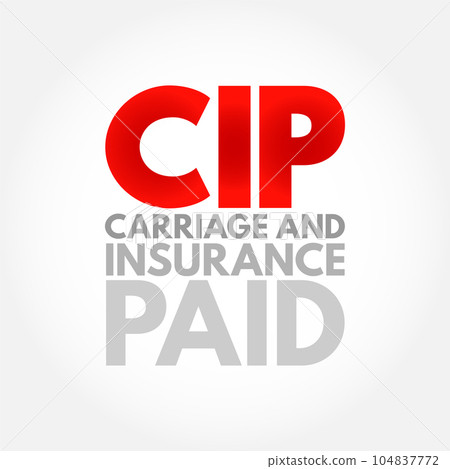 CIP Carriage and Insurance Paid - when a seller pays freight and insurance to deliver goods to a seller-appointed party at an agreed-upon location, acronym text concept background 104837772