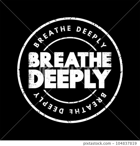 Breathe Deeply text stamp, concept background 104837819