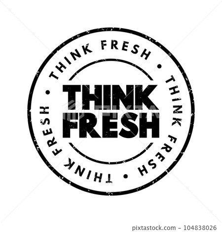 Think Fresh text stamp, concept background Think Fresh text stamp, concept background 104838026