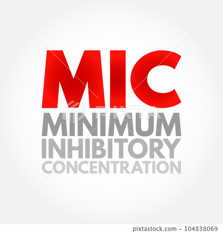 MIC Minimum Inhibitory Concentration - lowest concentration of a chemical, usually a drug, which prevents visible growth of a bacteria, acronym text concept background MIC Minimum Inhibitory Concentration - lowest concentration of a chemical, usually a drug, which prevents visible growth of a bacteria, acronym text concept background 104838069