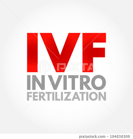IVF In Vitro Fertilization - process of fertilization where an egg is combined with sperm in vitro, acronym text concept background 104838309