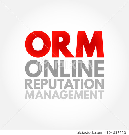 ORM Online Reputation Management - practice of attempting to shape public perception of a person or organization by influencing information about that entity, acronym text concept background ORM Online Reputation Management - practice of attempting to shape public perception of a person or organization by influencing information about that entity, acronym text concept background 104838320