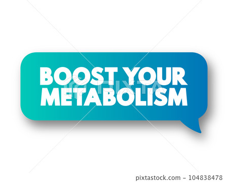 Boost Your Metabolism text message bubble, concept background Boost Your Metabolism text message bubble, concept background 104838478