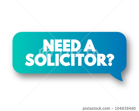 Need a Solicitor? text message bubble, concept background 104838480