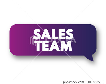 Sales Team - department responsible for meeting the sales goals of an organization, text concept message bubble Sales Team - department responsible for meeting the sales goals of an organization, text concept message bubble 104838513