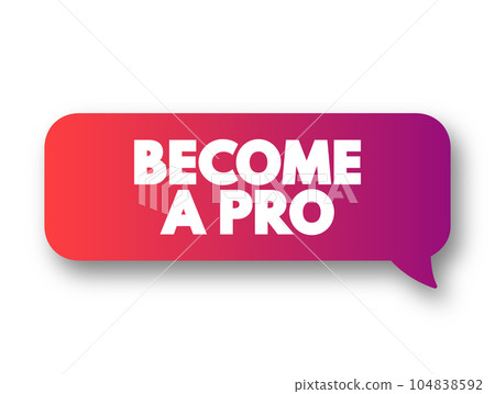 Become a Pro text message bubble, concept background 104838592