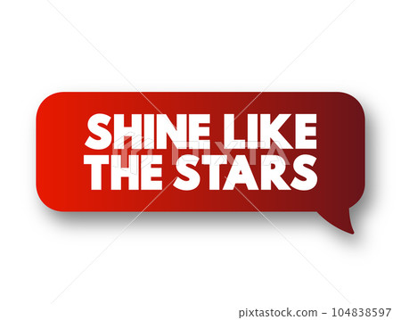 Shine Like the Stars text message bubble, concept background Shine Like the Stars text message bubble, concept background 104838597