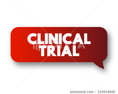 Clinical Trial - research studies performed in people that are aimed at evaluating a medical, surgical, or behavioral intervention, text concept message bubble Clinical Trial - research studies performed in people that are aimed at evaluating a medical, surgical, or behavioral intervention, text concept message bubble 104838680