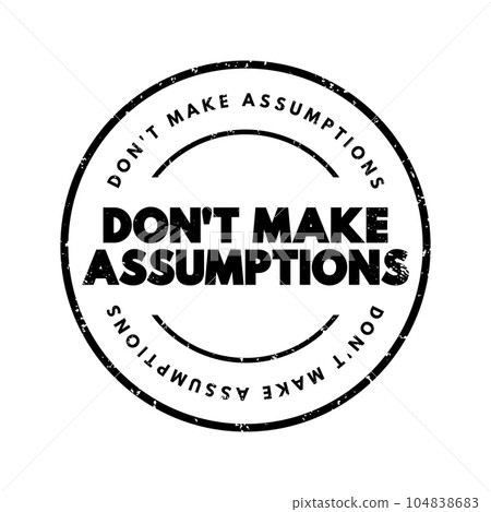 Don't Make Assumptions text stamp, concept background 104838683