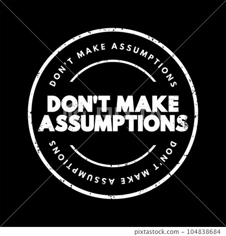Don't Make Assumptions text stamp, concept background 104838684