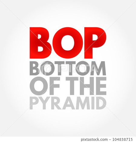 BOP Bottom Of the Pyramid - the largest, but poorest socio-economic group, acronym text concept background BOP Bottom Of the Pyramid - the largest, but poorest socio-economic group, acronym text concept background 104838715