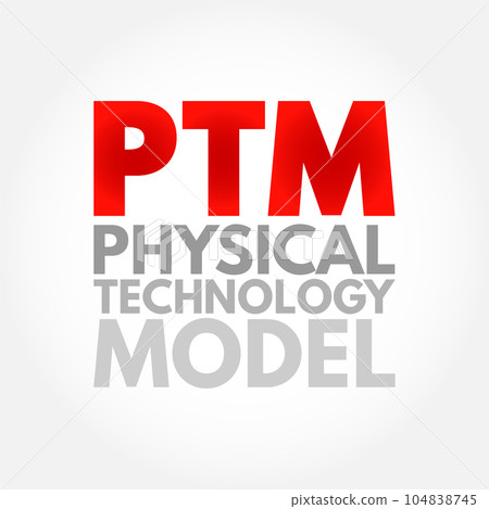 PTM Physical Technology Model - arrangement of physical elements that provides the solution for a product, service, or enterprise, acronym text concept background 104838745