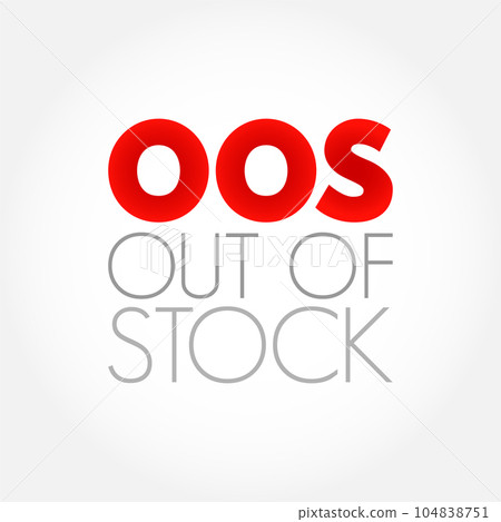 OOS Out Of Stock - unavailable for immediate sale in a shop, acronym text concept background OOS Out Of Stock - unavailable for immediate sale in a shop, acronym text concept background 104838751