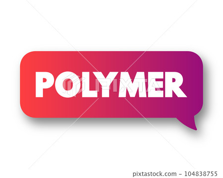 Polymer - material consisting of very large molecules composed of many repeating subunits, text concept message bubble 104838755