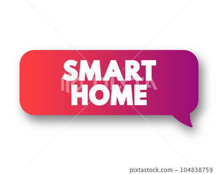 Smart Home - home automation system with monitor and control home attributes through one central point, text concept message bubble 104838759