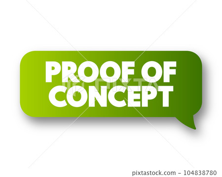Proof Of Concept  - realization of a certain method or idea in order to demonstrate its feasibility, text concept message bubble 104838780