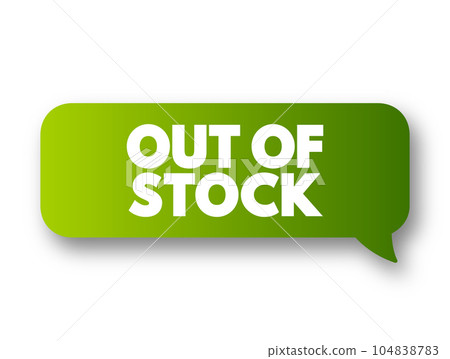 Out Of Stock text message bubble, business concept background Out Of Stock text message bubble, business concept background 104838783