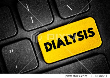 Dialysis - procedure to remove waste products and excess fluid from the blood when the kidneys stop working properly, text button on keyboard, concept background 104838831