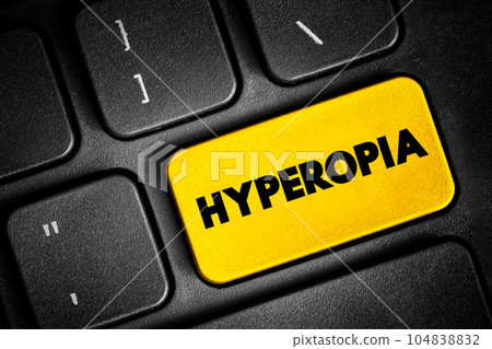 Hyperopia - when you see things that are far away better than things that are up close, text button on keyboard, concept background Hyperopia - when you see things that are far away better than things that are up close, text button on keyboard, concept background 104838832