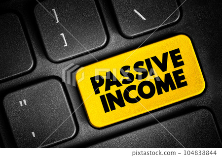Passive income - regular earnings from a source other than an employer or contractor, text button on keyboard Passive income - regular earnings from a source other than an employer or contractor, text button on keyboard 104838844