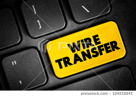 Wire transfer - method of electronic funds transfer from one person or entity to another, text button on keyboard 104838845