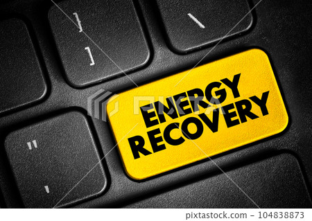 Energy recovery - includes any technique of minimizing the input of energy to an overall system by the exchange of energy, text concept button on keyboard Energy recovery - includes any technique of minimizing the input of energy to an overall system by the exchange of energy, text concept button on keyboard 104838873