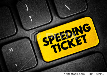 Speeding ticket - a ticket issued for driving above the speed limit, text concept button on keyboard Speeding ticket - a ticket issued for driving above the speed limit, text concept button on keyboard 104838952