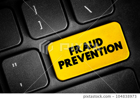 Fraud prevention - implementation of a strategy to detect fraudulent transactions and prevent these actions from causing financial damage, text concept button on keyboard Fraud prevention - implementation of a strategy to detect fraudulent transactions and prevent these actions from causing financial damage, text concept button on keyboard 104838973