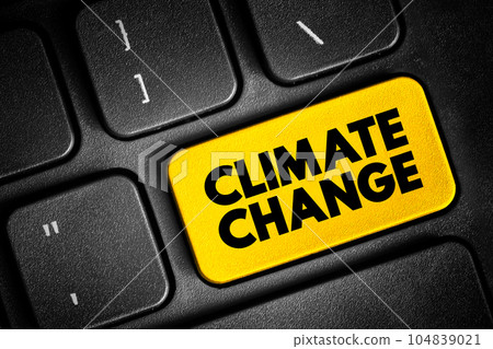 Climate Change - refers to long-term shifts in temperatures and weather patterns, text button on keyboard, concept background Climate Change - refers to long-term shifts in temperatures and weather patterns, text button on keyboard, concept background 104839021