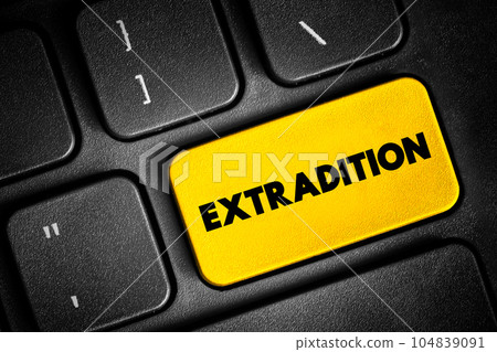 Extradition - action wherein one jurisdiction delivers a person accused or convicted of committing a crime in another jurisdiction, text concept button on keyboard Extradition - action wherein one jurisdiction delivers a person accused or convicted of committing a crime in another jurisdiction, text concept button on keyboard 104839091