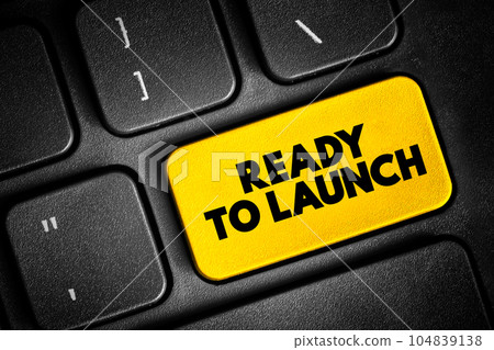 Ready To Launch text button on keyboard, concept background Ready To Launch text button on keyboard, concept background 104839138