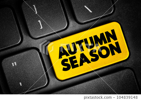 Autumn Season - between summer and winter during which temperatures gradually decrease, text concept button on keyboard 104839148