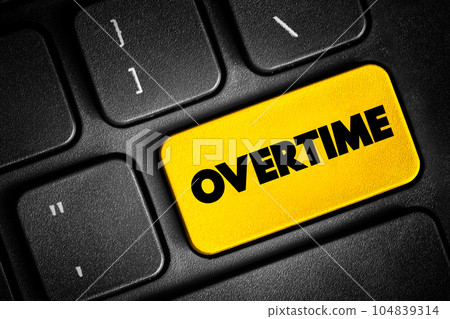 Overtime - amount of time someone works beyond normal working hours, text button on keyboard Overtime - amount of time someone works beyond normal working hours, text button on keyboard 104839314
