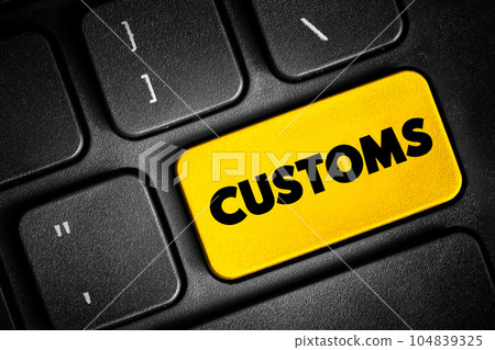 Customs - authority or agency in a country responsible for collecting tariffs and for controlling the flow of goods, text button on keyboard 104839325