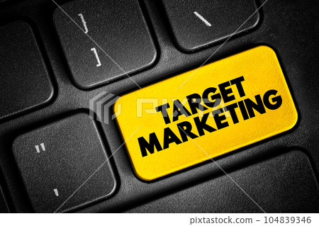 Target marketing - researching and understanding your prospective customers interests, text button on keyboard Target marketing - researching and understanding your prospective customers interests, text button on keyboard 104839346