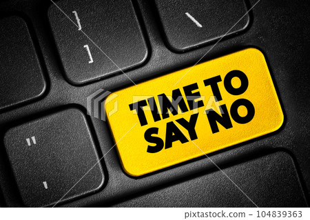 Time To Say No text button on keyboard, concept background Time To Say No text button on keyboard, concept background 104839363