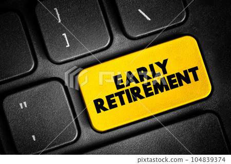 Early Retirement text button on keyboard, concept background Early Retirement text button on keyboard, concept background 104839374
