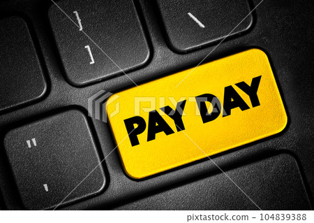 Pay Day is a specified day of the week or month when one is paid, text concept button on keyboard 104839388