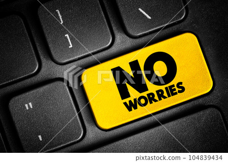 No Worries - expression, meaning "do not worry about that", text button on keyboard No Worries - expression, meaning "do not worry about that", text button on keyboard 104839434