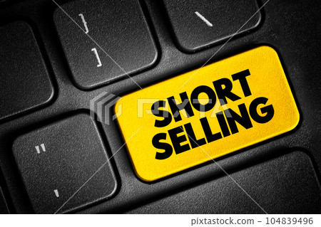 Short Selling - sale of a stock you do not own, text button on keyboard 104839496