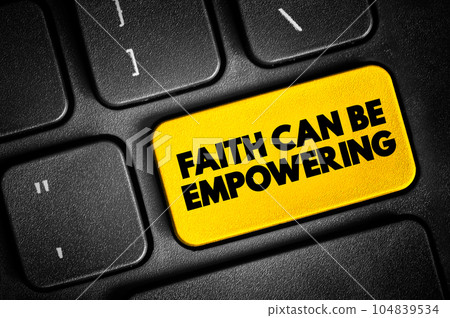 Faith Can Be Empowering text button on keyboard, concept background 104839534