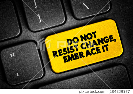 Do Not Resist Change, Embrace It text button on keyboard, concept background Do Not Resist Change, Embrace It text button on keyboard, concept background 104839577