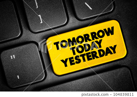 Tomorrow Today Yesterday text button on keyboard, concept background 104839811