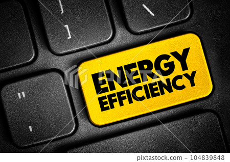 Energy Efficiency - means using less energy to get the same job done, text button on keyboard 104839848