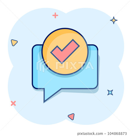 Speak chat sign icon in comic style. Speech bubble with check mark cartoon vector illustration on white isolated background. Team discussion button splash effect business concept. 104868873