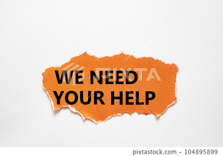 We need your help symbol. Torn orange paper with words We need your help. Beautiful white background. Business and We need your help concept. Copy space. 104895899